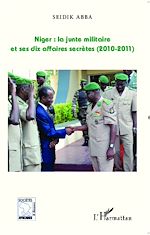 Télécharger le livre :  Niger : la junte militaire et ses dix affaires secrètes (2010-2011)