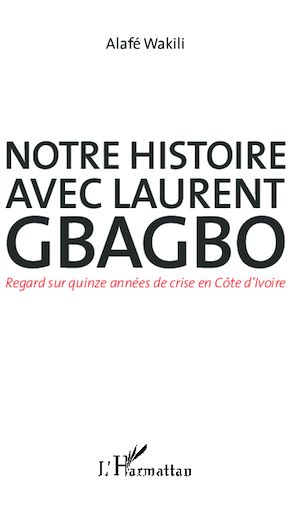 Téléchargez le livre :  Notre histoire avec Laurent Gbagbo