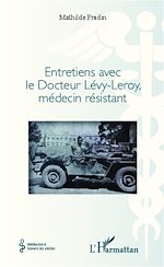 Télécharger le livre :  Entretiens avec le Docteur Lévy- Leroy, médecin résistant