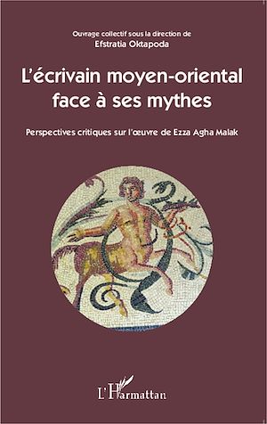 Téléchargez le livre :  L'écrivain moyen-oriental face à ses mythes