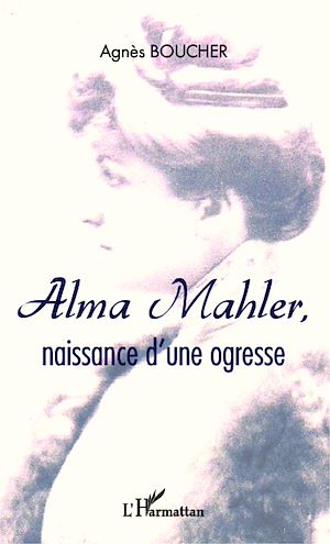 Téléchargez le livre :  Alma Mahler, naissance d'une ogresse