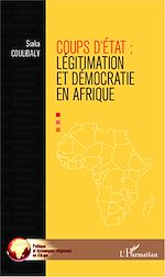 Télécharger le livre :  Coups d'Etat : légitimation et démocraties en Afrique