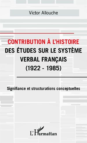 Téléchargez le livre :  Contribution à l'Histoire des études sur le système verbal français