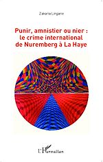 Télécharger le livre :  Punir, amnistier ou nier : le crime international de Nuremberg à La Haye