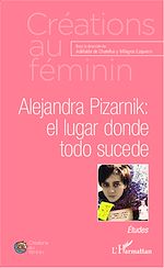 Télécharger le livre :  Alejandra Pizarnik: el lugar donde todo sucede