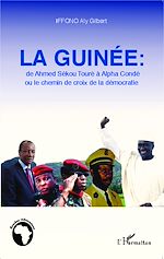 Télécharger le livre :  La Guinée : de Ahmed Sékou Touré à Alpha Condé ou le chemin de croix de la démocratie