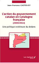 Télécharger le livre :  L'action du gouvernement catalan en Catalogne française (2000/2014)
