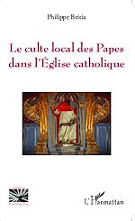 Télécharger le livre :  Le culte local des Papes dans l'Eglise catholique