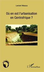 Télécharger le livre :  Où en est l'urbanisation en Centrafrique ?