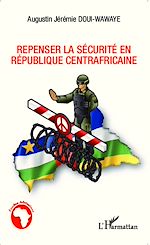 Télécharger le livre :  Repenser la sécurité en République centrafricaine