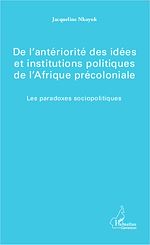 Download this eBook De l'antériorité des idées et institutions politiques de l'Afrique précoloniale