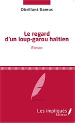 Télécharger le livre :  Le regard d'un loup-garou haïtien
