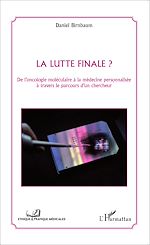 Télécharger le livre :  La lutte finale ? De l'oncologie moléculaire à la médecine personnalisée à travers le parcours d'un chercheur