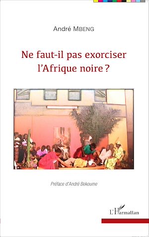 Téléchargez le livre :  Ne faut-il pas exorciser l'Afrique noire ?