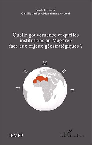 Téléchargez le livre :  Quelle gouvernance et quelles institutions au Maghreb face aux enjeux géostratégiques?