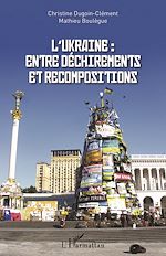 Télécharger le livre :  L'Ukraine : entre déchirements et recompositions