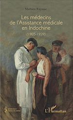 Télécharger le livre :  Les médecins de l'Assistance médicale en Indochine (1905-1939)