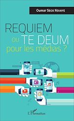 Télécharger le livre :  Requiem ou Te Deum pour les médias ?