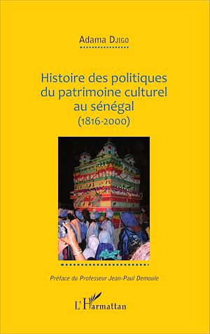 Téléchargez le livre :  Histoire des politiques du patrimoine culturel au Sénégal (1816-2000)