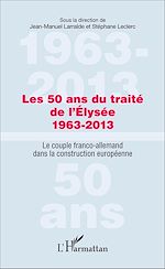 Télécharger le livre :  Les 50 ans du traité de l'Élysée 1963-2013