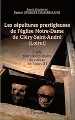 Télécharger le livre :  Les sépultures prestigieuses de l'église Notre-Dame de Cléry-saint-André (Loiret)