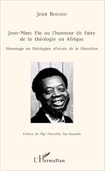 Télécharger le livre :  Jean-Marc Ela ou l'honneur de faire de la théologie en Afrique