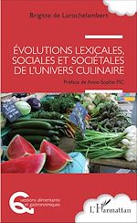 Télécharger le livre :  Evolutions lexicales, sociales et sociétales de l'univers culinaire