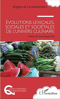Télécharger le livre :  Evolutions lexicales, sociales et sociétales de l'univers culinaire