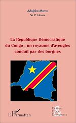 Télécharger le livre :  La République démocratique du Congo : un royaume d'aveugles conduit par des borgnes (fascicule broché)