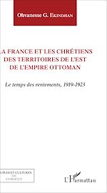 Télécharger le livre :  La France et les chrétiens des territoires de l'Est de l'Empire ottoman