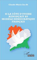 Télécharger le livre :  Si la Côte d'Ivoire renonçait au modèle démocratique français