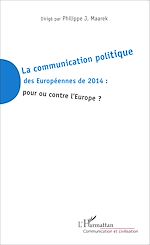Télécharger le livre :  La communication politique des Européennes de 2014 : pour ou contre l'Europe ?