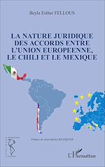 Download this eBook La nature juridique des accords entre l'Union Européenne, le Chili et le Mexique
