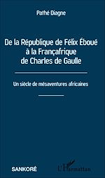 Télécharger le livre :  De la République de Félix Éboué à la Françafrique de Charles de Gaulle