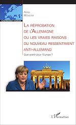 Télécharger le livre :  La réprobation de l'Allemagne ou les vraies raisons du nouveau ressentiment anti-allemand