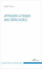 Download this eBook Apprendre à penser avec Marc Aurèle