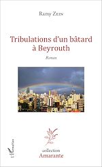 Télécharger le livre :  Tribulations d'un bâtard à Beyrouth