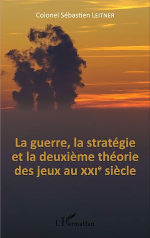 Téléchargez le livre :  La Guerre, la stratégie et la deuxième théorie des jeux au XXIe siècle