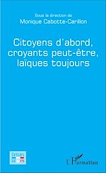 Télécharger le livre :  Citoyens d'abord, croyants peut-être, laïques toujours
