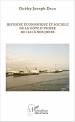 Télécharger le livre :  Histoire économique et sociale de la Côte d'Ivoire de 1843 à nos jours