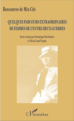 Téléchargez le livre :  Quelques parcours extraordinaires de femmes de l'entre-deux-guerres