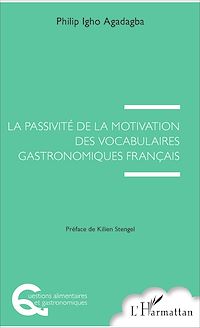 Télécharger le livre :  La passivité de la motivation des vocabulaires gastronomiques français