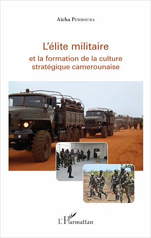 Téléchargez le livre :  L'élite militaire et la formation de la culture stratégique camerounaise
