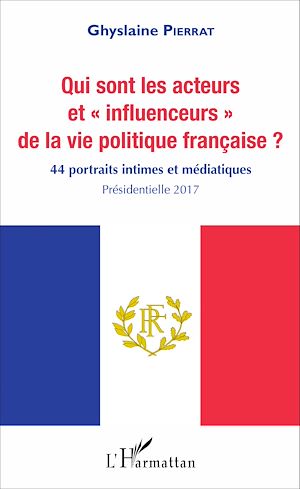 Téléchargez le livre :  Qui sont les acteurs et "influenceurs" de la vie politique française ?