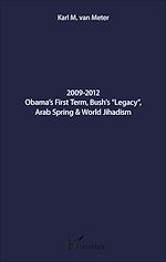 Télécharger le livre :  2009-2012 Obama's First Term, Bush's "Legacy", Arab Spring & World Jihadism