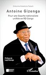 Télécharger le livre :  Antoine Gizenga Pour une Gauche nationaliste unifiée en RD Congo