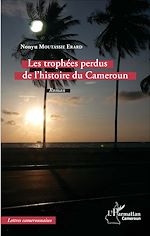 Télécharger le livre :  Les trophées perdus de l'histoire du Cameroun