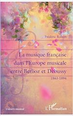 Télécharger le livre :  La musique française dans l'Europe musicale entre Berlioz et Debussy