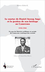 Télécharger le livre :  Le martyr de Daniel Awong Ango et la gestion de son héritage au Cameroun