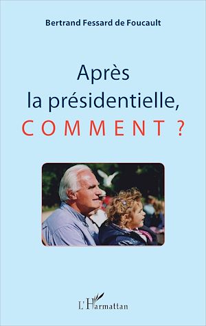 Téléchargez le livre :  Après la présidentielle, comment ?